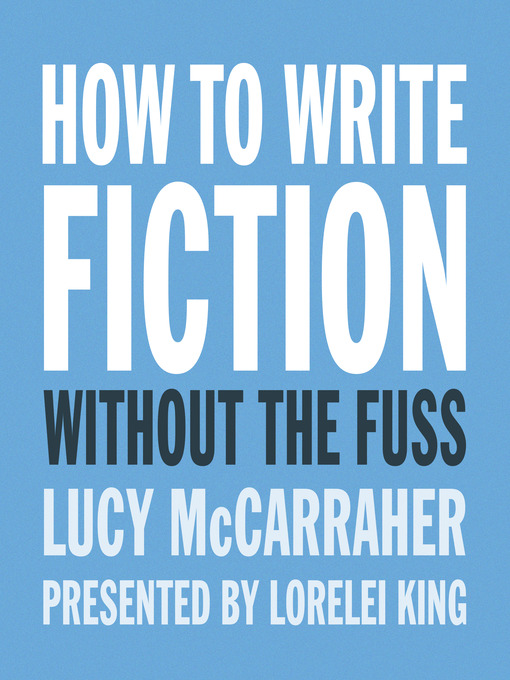Title details for How to Write Fiction without the Fuss by Lucy McCarraher - Available